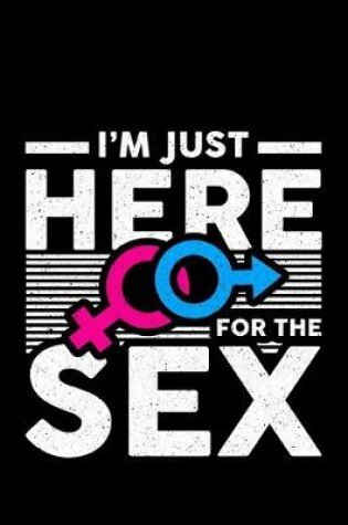 Cover of I'm Just Here For The Sex