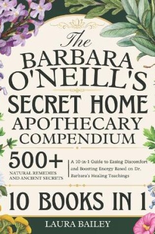 Cover of The Barbara O'Neill's Secret Home Apothecary Compendium