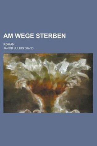 Cover of Am Wege Sterben; Roman