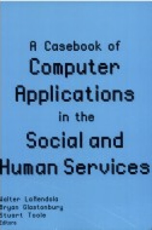 Cover of A Casebook of Computer Applications in the Social and Human Services