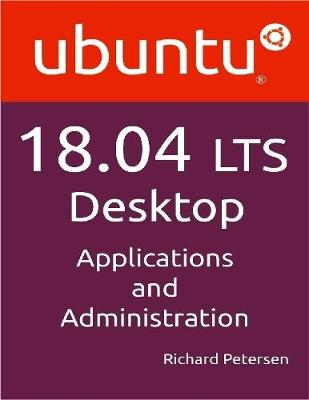 Book cover for "Ubuntu 18.04 LTS Desktop: Applications and Administration"