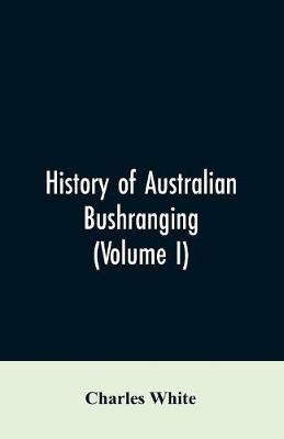 Book cover for History of Australian bushranging (Volume I)