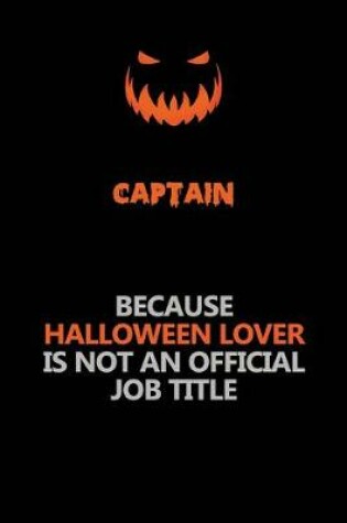 Cover of Captain Because Halloween Lover Is Not An Official Job Title