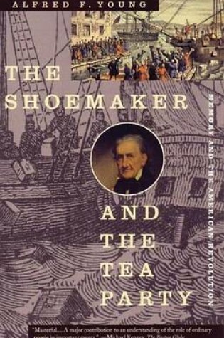 Cover of Shoemaker and the Tea Party, The: Memory and the American Revolution