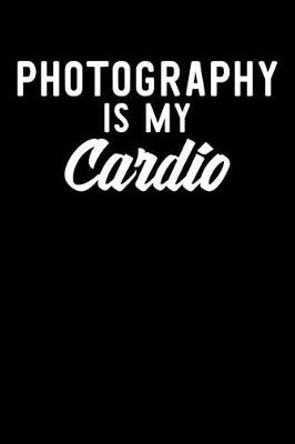 Book cover for Photography is My Cardio