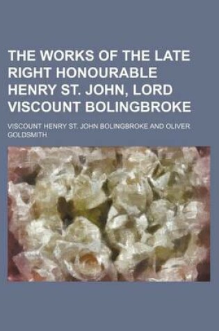 Cover of The Works of the Late Right Honourable Henry St. John, Lord Viscount Bolingbroke (Volume 1)