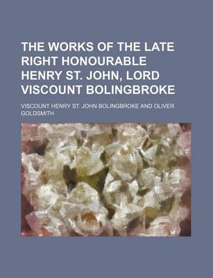 Book cover for The Works of the Late Right Honourable Henry St. John, Lord Viscount Bolingbroke (Volume 1)