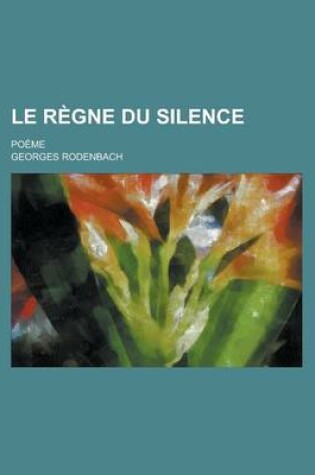 Cover of Le Regne Du Silence; Poeme