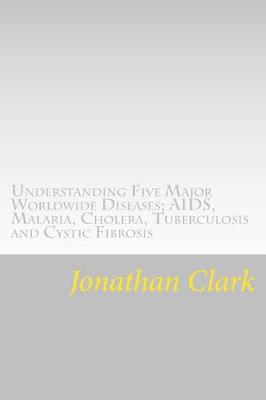 Book cover for Understanding Five Major Worldwide Diseases; AIDS, Malaria, Cholera, Tu