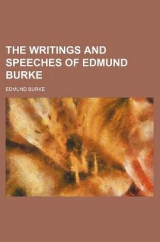 Cover of The Writings and Speeches of Edmund Burke (Volume 12)