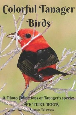 Cover of Colorful Tanager Birds Picture Book A Photo Collections of Tanager's species