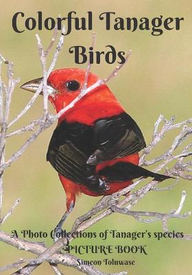 Book cover for Colorful Tanager Birds Picture Book A Photo Collections of Tanager's species