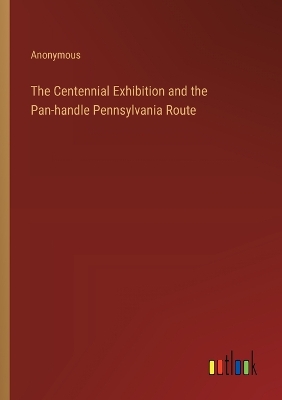 Book cover for The Centennial Exhibition and the Pan-handle Pennsylvania Route