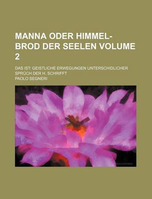 Book cover for Manna Oder Himmel-Brod Der Seelen Volume 2; Das Ist Geistliche Erwegungen Unterschidlicher Spruch Der H. Schrifft