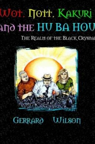 Cover of Wot, Nott, Kakuri and the Hu Ba Hou - The Realm of the Black Crystals