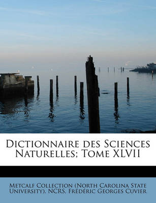 Book cover for Dictionnaire Des Sciences Naturelles; Tome XLVII