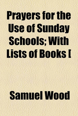 Book cover for Prayers for the Use of Sunday Schools; With Lists of Books [