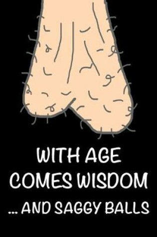 Cover of With Age Comes Wisdom and Saggy Balls