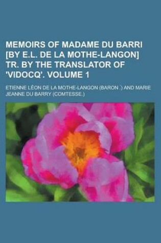 Cover of Memoirs of Madame Du Barri [By E.L. de La Mothe-Langon] Tr. by the Translator of 'Vidocq' Volume 1