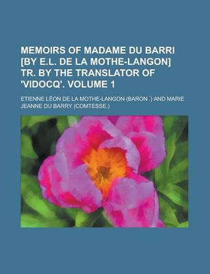 Book cover for Memoirs of Madame Du Barri [By E.L. de La Mothe-Langon] Tr. by the Translator of 'Vidocq' Volume 1