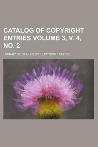 Cover of Catalog of Copyright Entries Volume 3, V. 4, No. 2