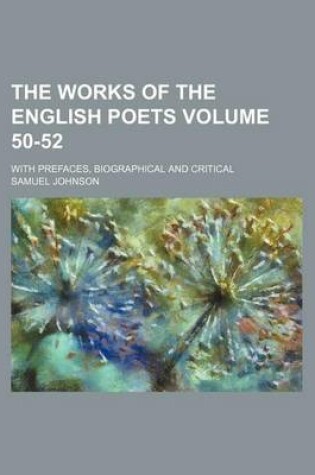 Cover of The Works of the English Poets Volume 50-52; With Prefaces, Biographical and Critical