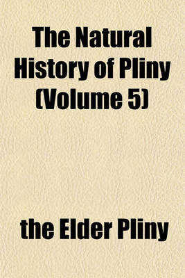 Book cover for The Natural History of Pliny (Volume 5)