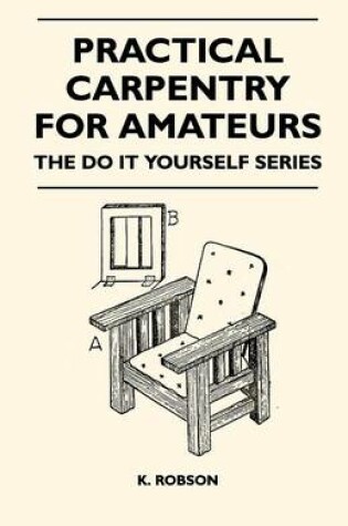 Cover of Practical Carpentry for Amateurs - The Do It Yourself Series