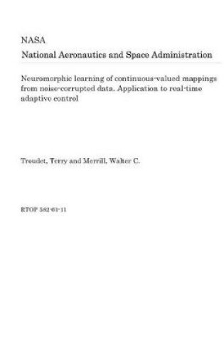 Cover of Neuromorphic Learning of Continuous-Valued Mappings from Noise-Corrupted Data. Application to Real-Time Adaptive Control