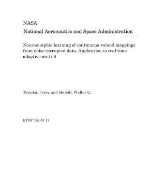 Book cover for Neuromorphic Learning of Continuous-Valued Mappings from Noise-Corrupted Data. Application to Real-Time Adaptive Control