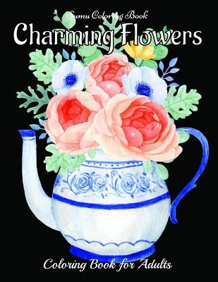 Book cover for Charming Flowers Coloring Book for Adults