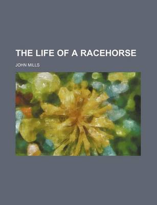 Book cover for The Life of a Racehorse