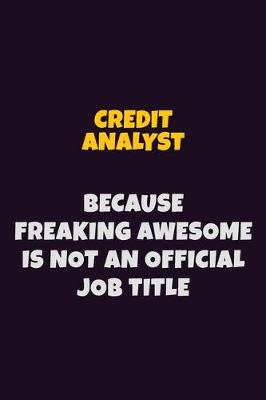 Book cover for Credit Analyst, Because Freaking Awesome Is Not An Official Job Title