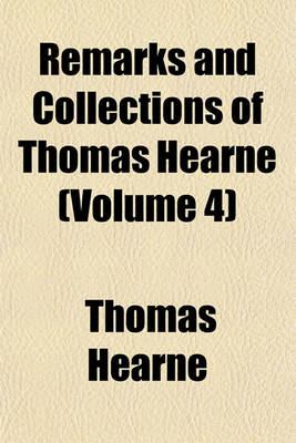 Book cover for Remarks and Collections of Thomas Hearne Volume 4