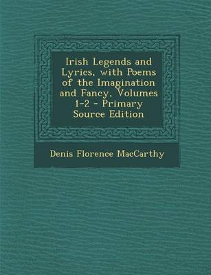 Book cover for Irish Legends and Lyrics, with Poems of the Imagination and Fancy, Volumes 1-2
