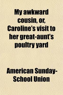 Book cover for My Awkward Cousin, Or, Caroline's Visit to Her Great-Aunt's Poultry Yard