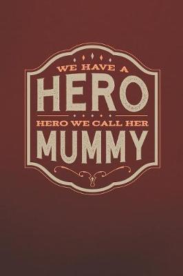 Book cover for We Have A Hero We Call Her Mummy