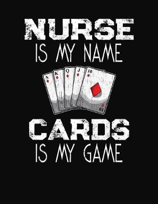 Book cover for Nurse Is My Name Cards Is My Game