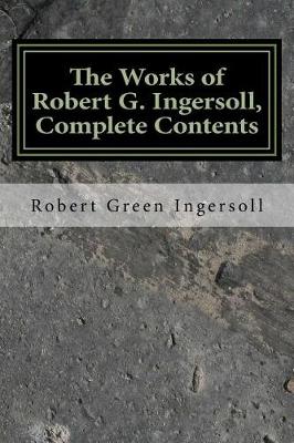 Book cover for The Works of Robert G. Ingersoll, Complete Contents