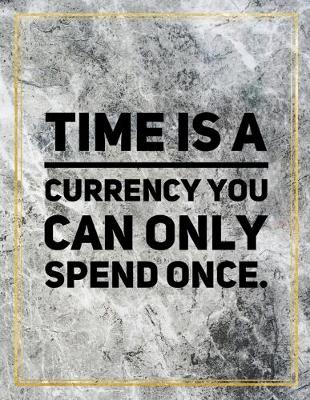 Book cover for Time is a currency you can only spend once.