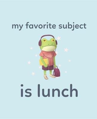 Book cover for My Favorite Subject Is Lunch