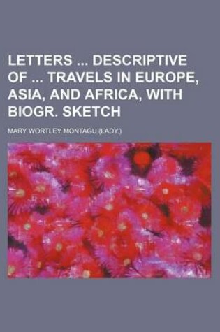 Cover of Letters Descriptive of Travels in Europe, Asia, and Africa, with Biogr. Sketch