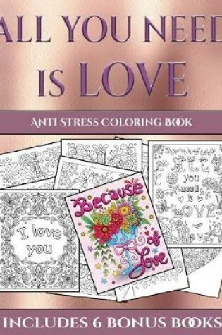 Cover of Anti Stress Coloring Book (All You Need is Love)