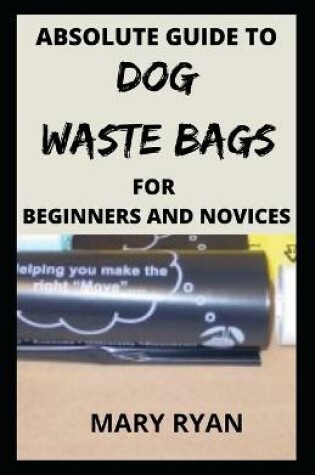 Cover of absolute guide to dog waste bag for the beginners and novices