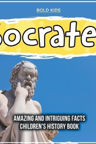 Cover of Socrates Amazing And Intriguing Facts Children's History Book