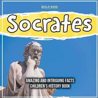 Book cover for Socrates Amazing And Intriguing Facts Children's History Book