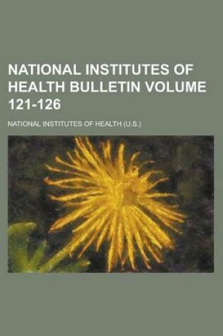 Cover of National Institutes of Health Bulletin Volume 121-126