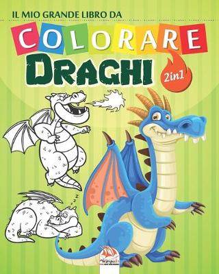 Cover of Il mio grande libro da colorare - Draghi - 2 in 1