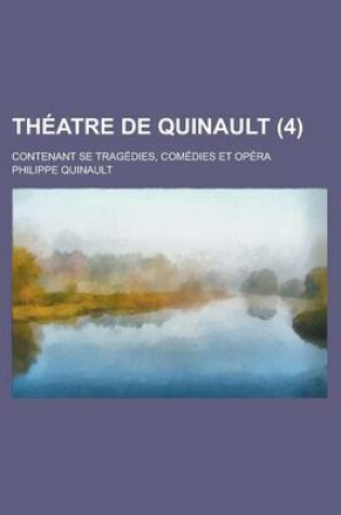 Cover of Theatre de Quinault; Contenant Se Tragedies, Comedies Et Opera (4)