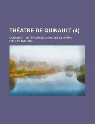 Book cover for Theatre de Quinault; Contenant Se Tragedies, Comedies Et Opera (4)